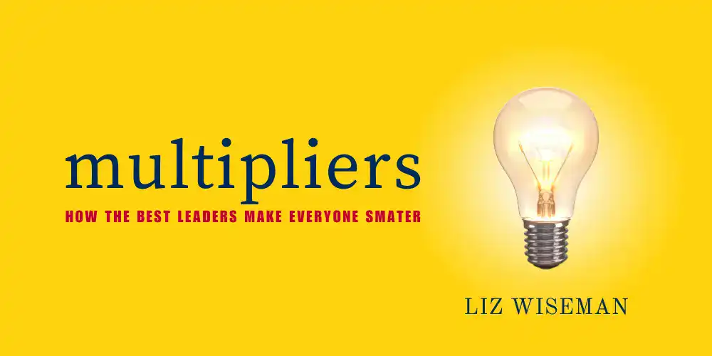 Multipliers: How the Best Leaders Make Everyone Smarter book cover