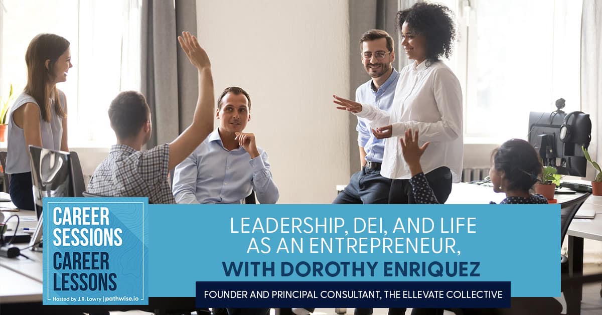 DEI Leadership Development, With Dorothy Enriquez