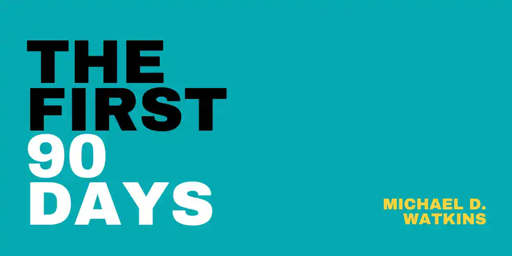The First 90 Days:  Proven Strategies for Getting Up to Speed Faster and Smarter book cover