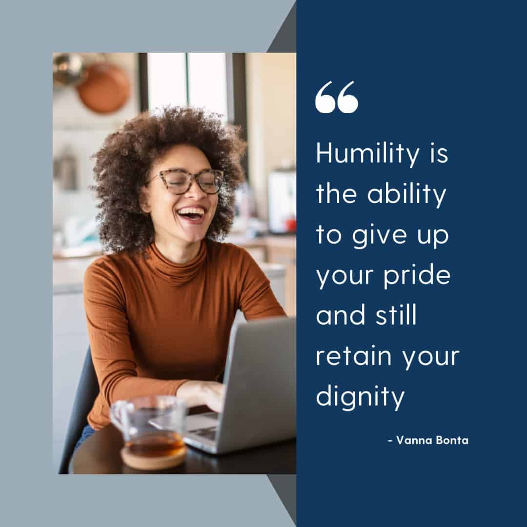 A woman enjoying her work and the quote "Humility is the ability to give up your pride and still retain your dignity" by Vanna Bonta.