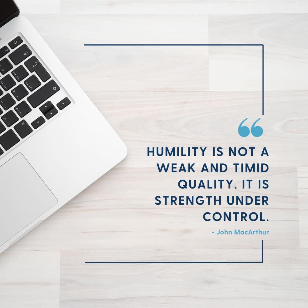 A laptop and the quote "Humility is not a weak and timid quality. It is strength under control" by John McArthur.