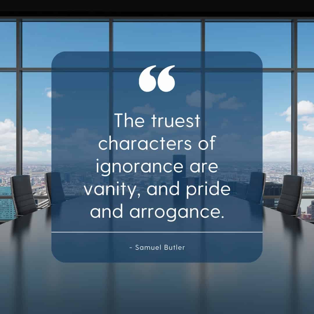An office space and the quote "The truest characters of ignorance are vanity, and pride and arrogance" by Samuel Butler.