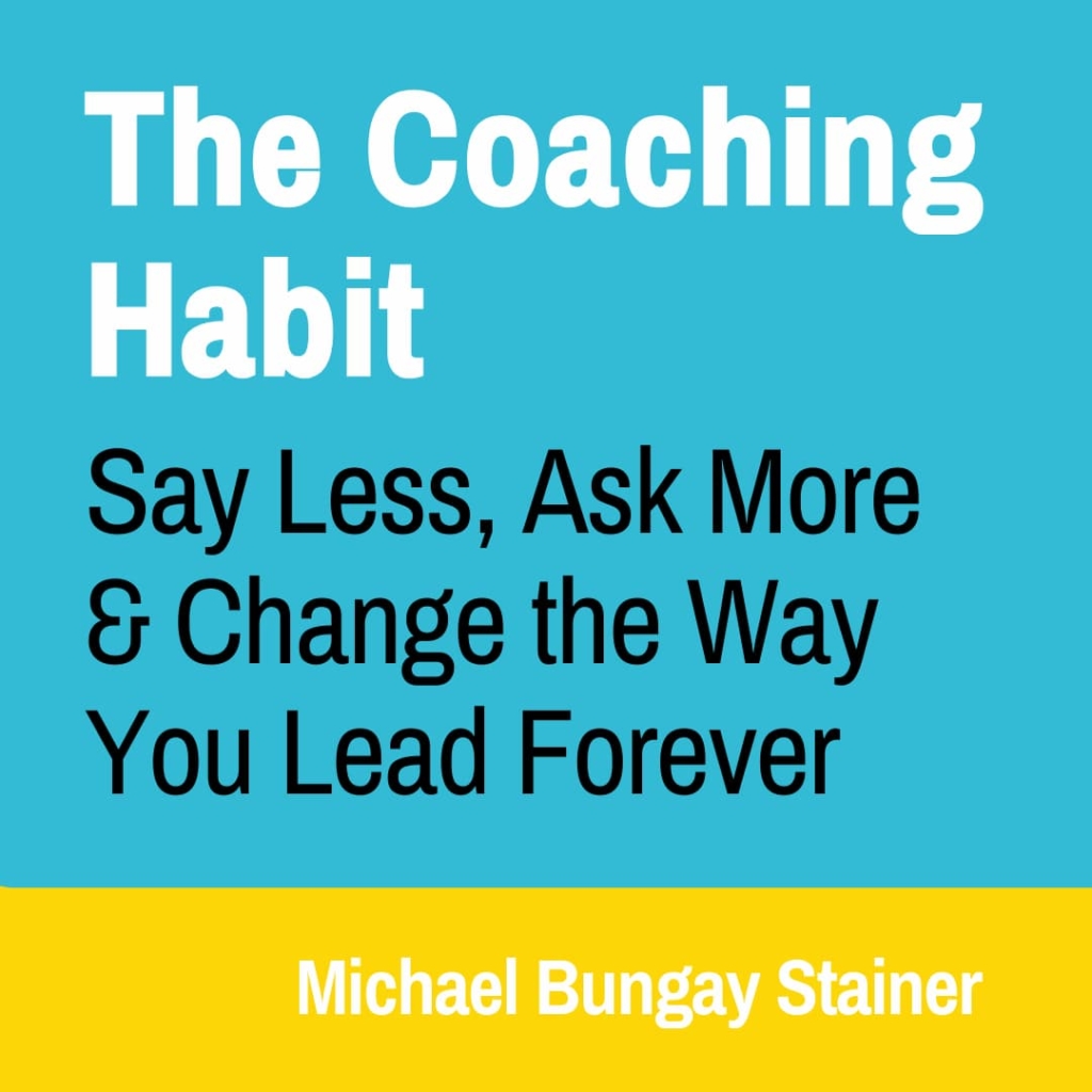 artwork representing the book cover of The Coaching Habit:  Say Less, Ask More & Change the Way You Lead