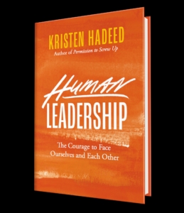 Cover of the book Human Leadership: The Courage to Face Ourselves and Each Other by Kristen Hadeed.